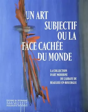 Couverture du produit · Un art subjectif ou la face cachée du monde - La collection d'art moderne de l'abbaye de Beaulieu-en
