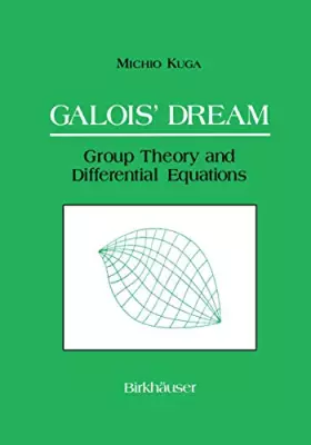 Couverture du produit · Galois’ Dream: Group Theory and Differential Equations: Group Theory and Differential Equations