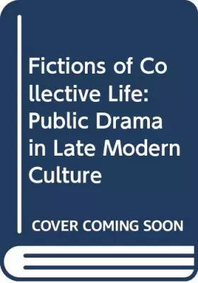Couverture du produit · Fictions of Collective Life: Public Drama in Late Modern Culture