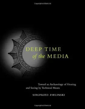 Couverture du produit · Deep Time of the Media: Toward an Archaeology of Hearing And Seeing by Technical Means