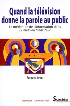 Couverture du produit · Quand la télévision donne la parole au public: La médiation de l''information dans L''Hebdo du Médiateur