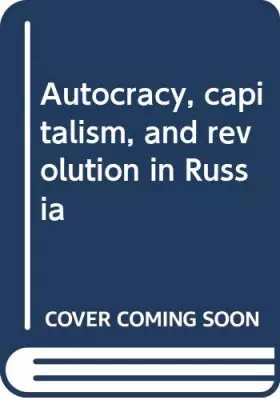 Couverture du produit · Autocracy, capitalism, and revolution in Russia