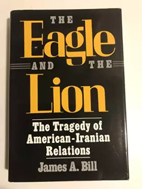 Couverture du produit · The Eagle and the Lion: The Tragedy of American-Iranian Relations