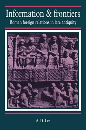 Couverture du produit · Information and Frontiers: Roman Foreign Relations in Late Antiquity