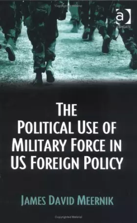 Couverture du produit · The Political Use Of Military Force In US Foreign Policy