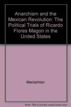 Couverture du produit · Anarchism and the Mexican Revolution: The Political Trials of Ricardo Flores Magón in the United States