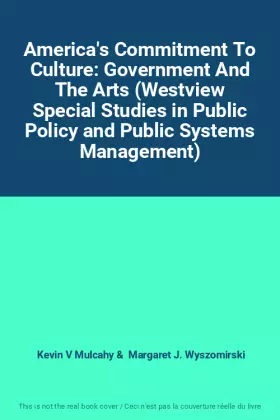 Couverture du produit · America's Commitment To Culture: Government And The Arts (Westview Special Studies in Public Policy and Public Systems Manageme