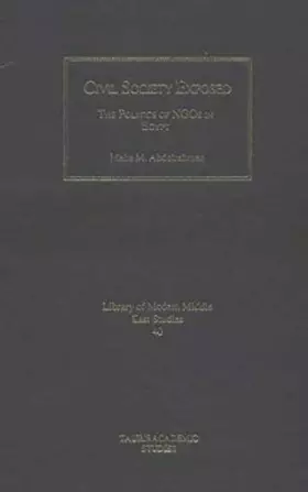 Couverture du produit · Civil Society Exposed: The Politics of NGOs in Egypt (Library of Modern Middle East Studies)