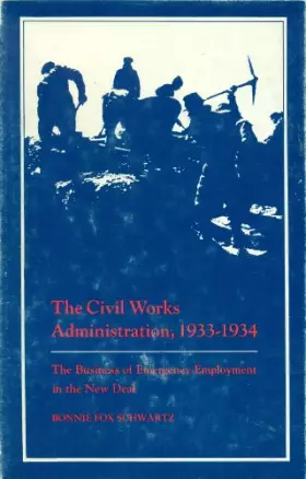 Couverture du produit · The Civil Works Administration, 1933-1934: The Business of Emergency Employment in the New Deal (Princeton Legacy Library)