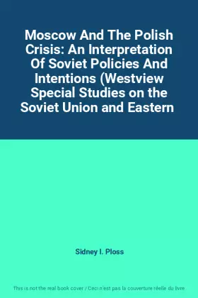Couverture du produit · Moscow And The Polish Crisis: An Interpretation Of Soviet Policies And Intentions (Westview Special Studies on the Soviet Union