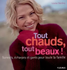 Couverture du produit · Tout chauds, tout beaux !: Bonnets, écharpes et gants pour toute la famille