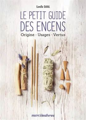 Couverture du produit · Le petit guide des encens: Origine, Usages, Vertus