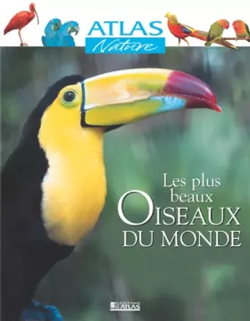 Couverture du produit · Atlas Nature : Les Plus Beaux Oiseaux du monde