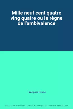 Couverture du produit · Mille neuf cent quatre ving quatre ou le règne de l'ambivalence