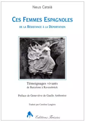 Couverture du produit · Ces femmes espagnoles : De la résistance à la déportation, témoignages vivants de Barcelone à Ravensbrück