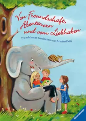 Couverture du produit · Von Freundschaft, Abenteuern und vom Liebhaben: Die schönsten Geschichten von Manfred Mai