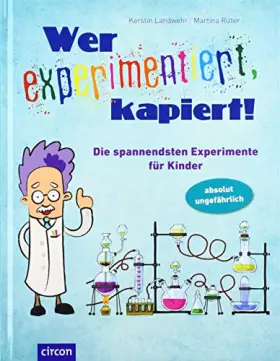 Couverture du produit · Wer experimentiert, kapiert!: Die spannendsten Experimente für Kinder: Die spannendsten Experimente für Kinder ab 8 Jahren