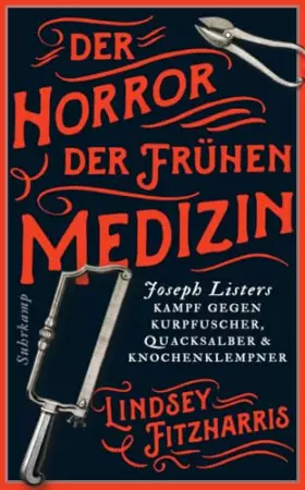 Couverture du produit · Der Horror der frühen Medizin: Joseph Listers Kampf gegen Kurpfuscher, Quacksalber & Knochenklempner (suhrkamp taschenbuch)