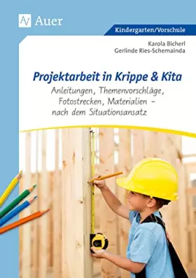 Couverture du produit · Projektarbeit in Krippe und Kita: Anleitungen, Themenvorschläge, Fotostrecken, Materialien - nach dem Situationsansatz (Kinderg