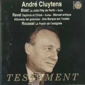 Couverture du produit · André Cluytens dirige BIZET (La Jolie fille de Perth, Suite) / ROUSSEL (Le festin de l'araignée) / RAVEL (Daphnis et Chloé, Sui