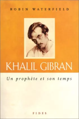 Couverture du produit · Khalil Gibran : Un prophète et son temps