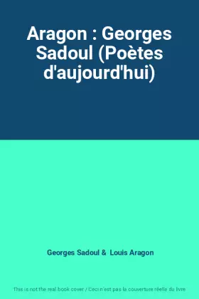 Couverture du produit · Aragon : Georges Sadoul (Poètes d'aujourd'hui)