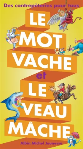Couverture du produit · Le mot vache et le veau mâche : Des contrepèteries pour tous
