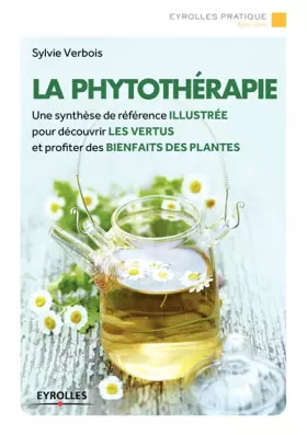 Couverture du produit · La phytothérapie: Une synthèse de référence illustrée pour découvrir les vertus et profiter des bienfaits des plantes.