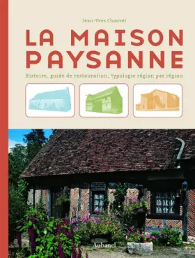 Couverture du produit · La maison paysanne: Histoire, guide de restauration, typologie région par région