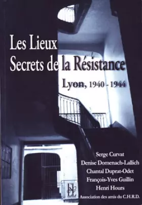 Couverture du produit · Lyon, les lieux secrets de la résistance 1940-1944
