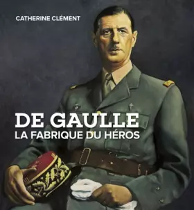 Couverture du produit · De Gaulle la fabrique du héros