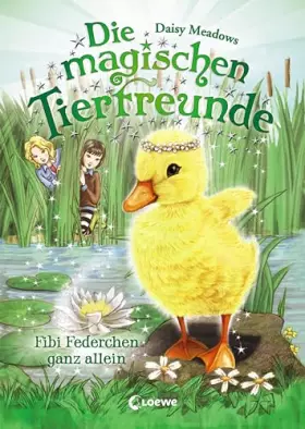 Couverture du produit · Die magischen Tierfreunde (Band 3) - Fibi Federchen ganz allein: Im magischen Wald der Freundschaft gehen Träume in Erfüllung!