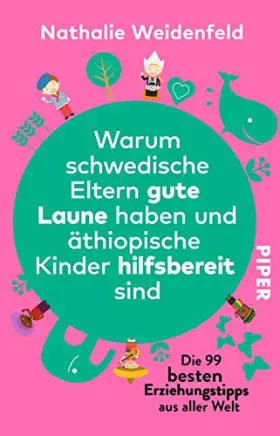 Couverture du produit · Warum schwedische Eltern gute Laune haben und äthiopische Kinder hilfsbereit sind: Die 99 besten Erziehungstipps aus aller Welt