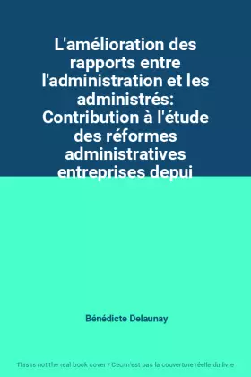 Couverture du produit · L'amélioration des rapports entre l'administration et les administrés: Contribution à l'étude des réformes administratives entr