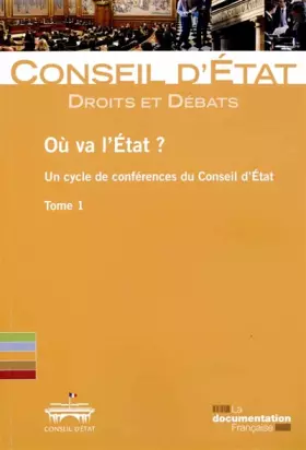 Couverture du produit · Où va l'Etat ? Un cycle de conférences du Conseil d'Etat - Tome 1
