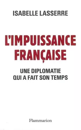 Couverture du produit · L'Impuissance française 1989-2007 : Une diplomatie qui a fait son temps