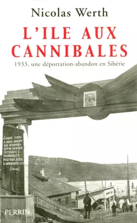 Couverture du produit · L'île aux cannibales : 1933, une déportation-abandon en Sibérie