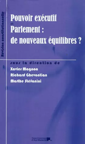 Couverture du produit · Pouvoir exécutif et Parlement : de nouveaux équilibres ? : L'impact de la révision constitutionnelle du 23 juillet 2008 sur le 