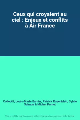 Couverture du produit · Ceux qui croyaient au ciel : Enjeux et conflits à Air France