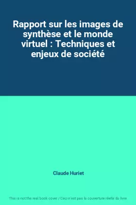 Couverture du produit · Rapport sur les images de synthèse et le monde virtuel : Techniques et enjeux de société