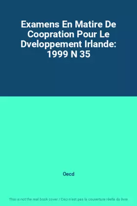 Couverture du produit · Examens En Matire De Coopration Pour Le Dveloppement Irlande: 1999 N 35