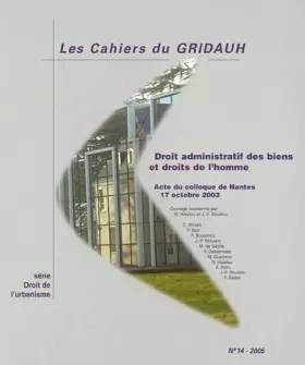 Couverture du produit · Les Cahiers du GRIDAUH, N° 14/2005 : Droit administratif des biens et droits de l'homme : Acte du colloque de Nantes, 17 octobr