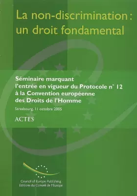 Couverture du produit · La non-discrimination : un droit fondamental: Actes du séminaire marquant l'entrée en vigueur du Protocole N° 12 à la Conventio