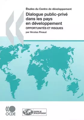 Couverture du produit · Études du Centre de Développement Dialogue public-privé dans les pays en développement : Opportunités et risques