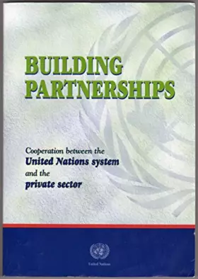 Couverture du produit · Building Partnerships: Cooperation Between the United Nations and the Private Sector