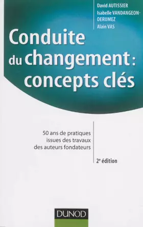 Couverture du produit · Conduite du changement : concepts-clés - 2e éd. - 50 ans de pratiques: 50 ans de pratiques issues des travaux des auteurs fonda
