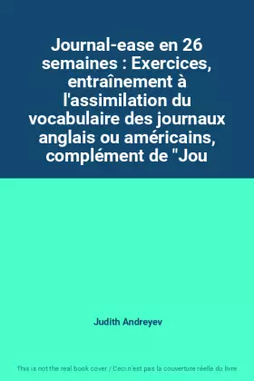 Couverture du produit · Journal-ease en 26 semaines : Exercices, entraînement à l'assimilation du vocabulaire des journaux anglais ou américains, compl