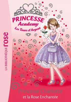 Couverture du produit · Princesse Academy, Tome 7 : Princesse Charlotte et la Rose Enchantée