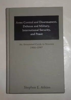 Couverture du produit · Arms Control and Disarmament, Defense and Military, International Security, and Peace: An Annotated Guide to Sources 1980-1987