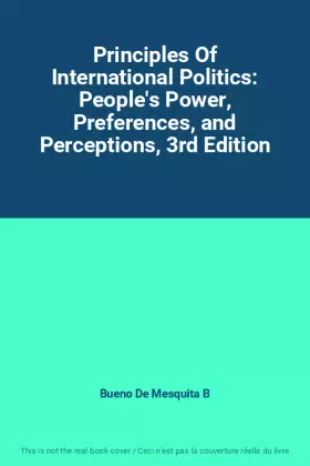 Couverture du produit · Principles Of International Politics: People's Power, Preferences, and Perceptions, 3rd Edition